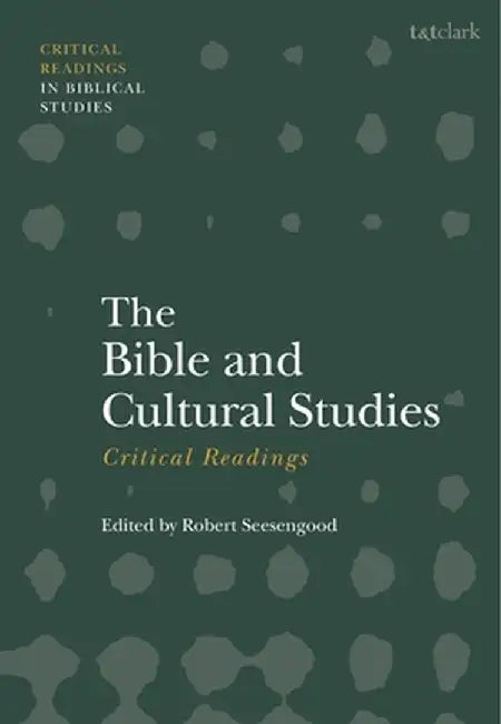 The Bible and Cultural Studies: Critical Readings by Robert Seesengood