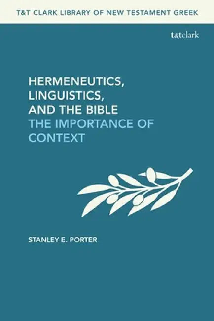 Hermeneutics, Linguistics, and the Bible: The Importance of Context by Stanley E. Porter