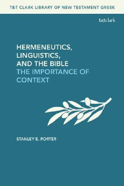 Hermeneutics, Linguistics, and the Bible: The Importance of Context by Stanley E. Porter