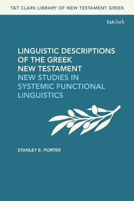 Linguistic Descriptions of the Greek New Testament: New Studies in Systemic Functional Linguistics by Stanley E. Porter