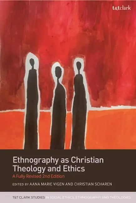 Ethnography as Christian Theology and Ethics: A Fully Revised 2nd Edition by Todd D. Whitmore