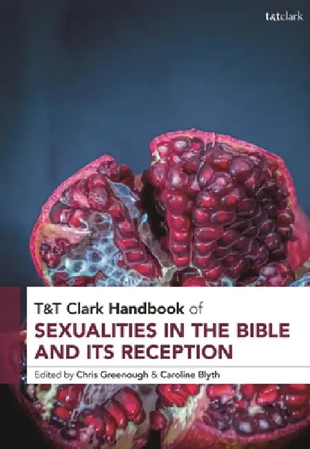 T&T Clark Handbook of Sexualities in the Bible and its Reception by Caroline Blyth, Christopher Greenough
