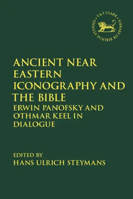 Ancient Near Eastern Iconography and the Bible: Erwin Panofsky and Othmar Keel in Dialogue by Hans Ulrich Steymans, Laura Quick, Jacqueline Vayntrub
