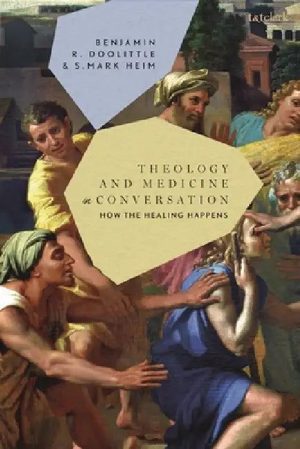 Theology and Medicine in Conversation: How the Healing Happens by S. Mark Heim, Benjamin R. Doolittle