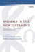 Animals in the New Testament: Perspectives from Animal Studies and Ancient Contexts by Justin Strong