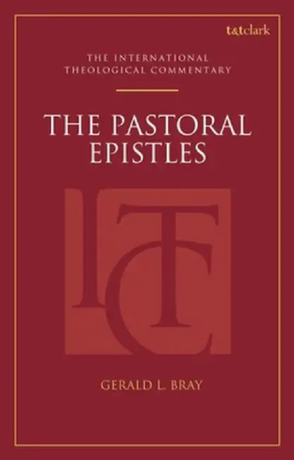 The Pastoral Epistles: An International Theological Commentary by Gerald L. Bray