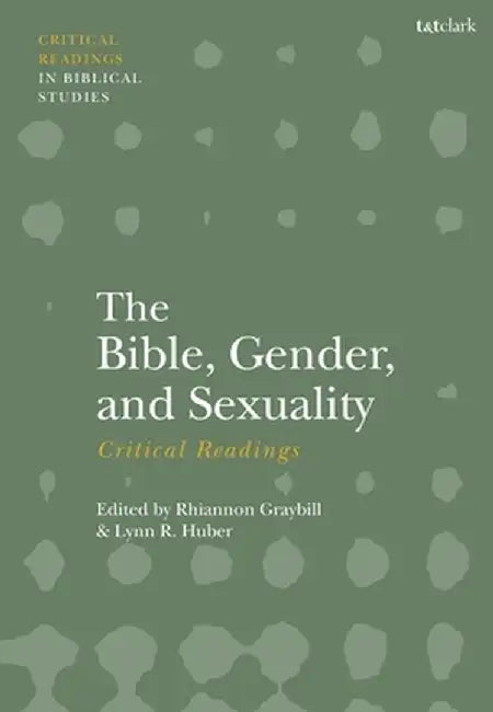 The Bible, Gender, and Sexuality: Critical Readings by Lynn R. Huber