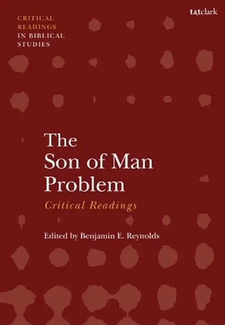 The Son of Man Problem: Critical Readings by Benjamin E. Reynolds