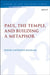 Paul, the Temple, and Building a Metaphor by David Anthony Basham