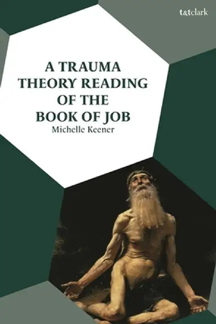 A Trauma Theory Reading of the Book of Job by Michelle Keener