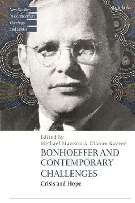 Bonhoeffer and Contemporary Challenges: Crisis and Hope by Jennifer McBride, Dianne Rayson, Michael Mawson
