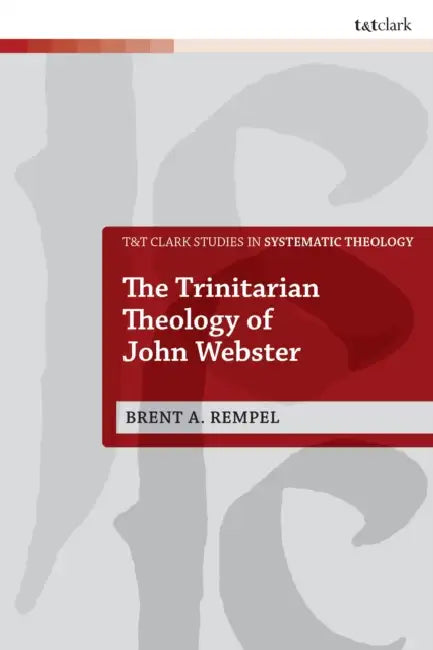The Trinitarian Theology of John Webster by Brent Rempel, Ian a. McFarland, Ivor J. Davidson