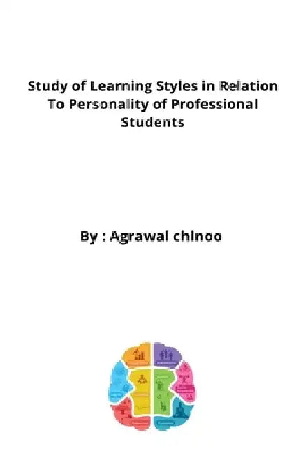 Study of Learning Styles in Relation to Personality of Professional Students by Agrawa Chinoo Kishore