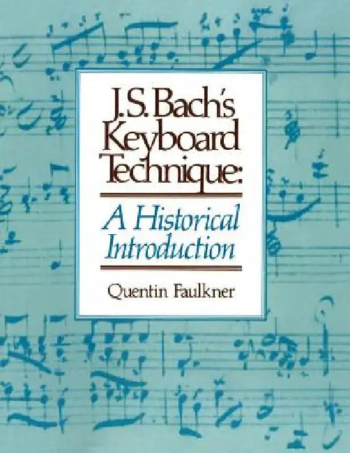 J.S. Bach's Keyboard Technique: A Historical Introduction by Faulkner, Quentin