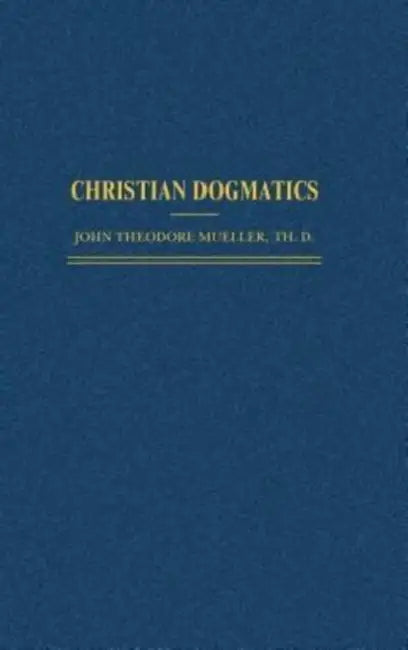 Christian Dogmatics by John Theodore Mueller