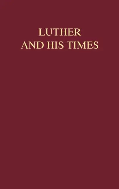 Luther and His times by Ernest Schwiebert