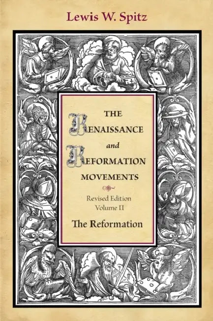 The Renaissance and Reformation Movements, Volume 2 by Lewis William Spitz