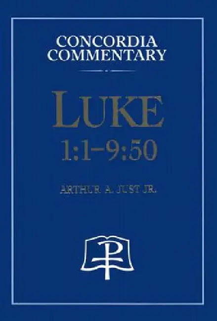 Luke 1:1-9:50 - Concordia Commentary by Arthur a Just