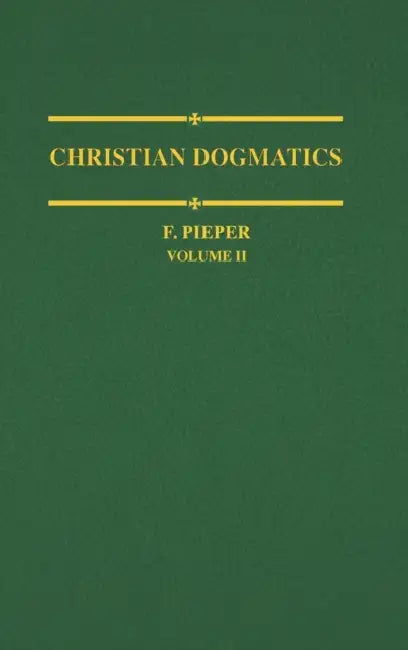 Christian Dogmatics, Volume 2 by F. Pieper