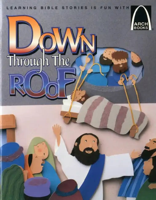 Down Through the Roof: Mark 2:1-12 and Luke 5:18-26 for Children by Jeffrey E Burkart