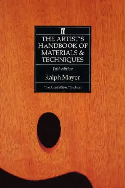The Artist's Handbook of Materials and Techniques by Ralph Mayer