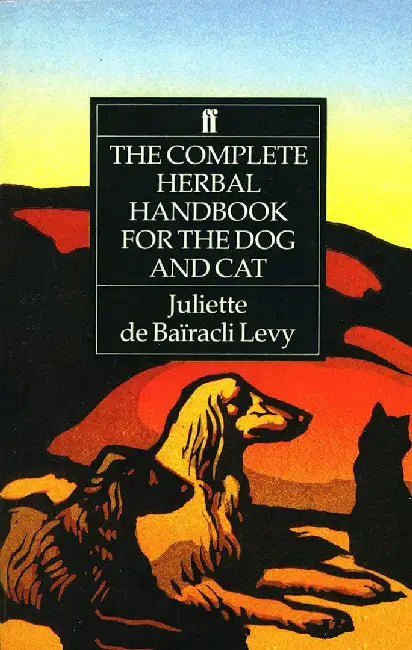 The Complete Herbal Handbook for the Dog and Cat by Juliette de Bairacli Levy