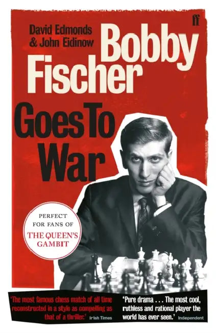 Bobby Fischer Goes to War: The most famous chess match of all time by David Edmonds