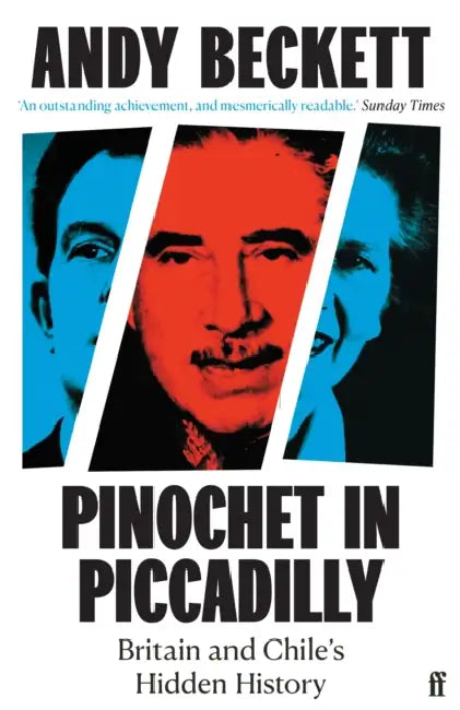Pinochet in Piccadilly by Andy Beckett