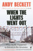 When the Lights Went Out by Andy Beckett