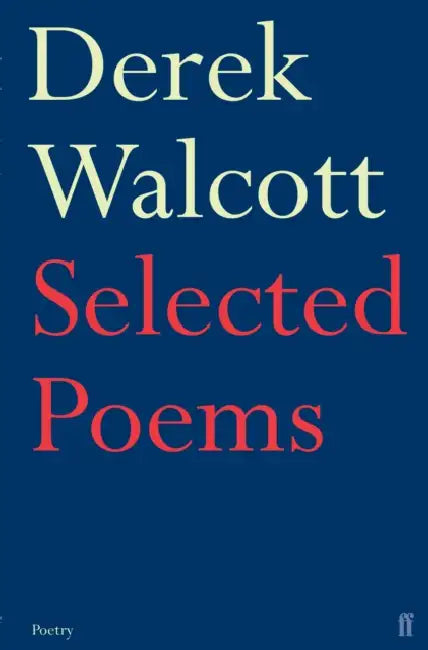 Selected Poems Of Derek Walcott by Derek Walcott