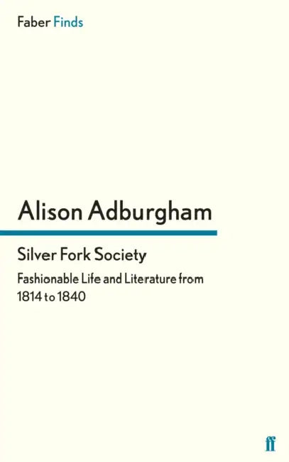 Silver Fork Society by Adburgham a, Alison Adburgham