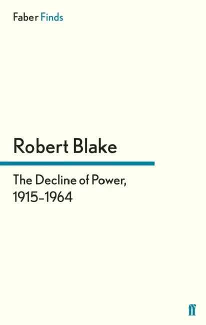 The Decline of Power, 19151964 by Robert Blake