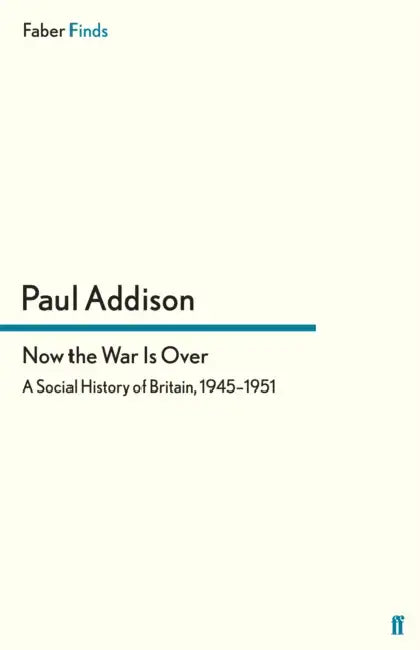 Now the War Is Over by Paul Addison