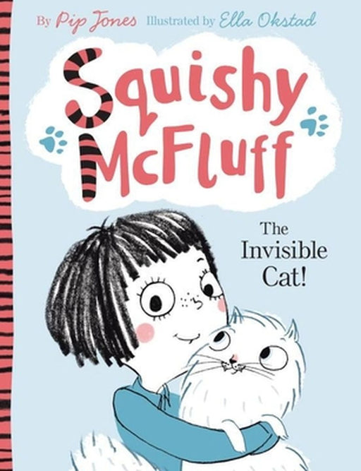 Squishy McFluff: The Invisible Cat! by Pip Jones, Ella Okstad