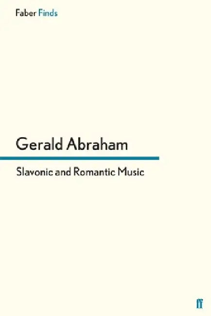 Slavonic and Romantic Music by Gerald Abraham