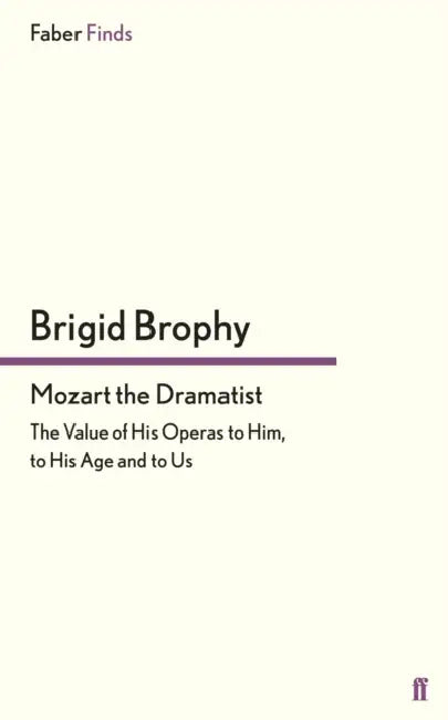 Mozart the Dramatist by Brigid Brophy