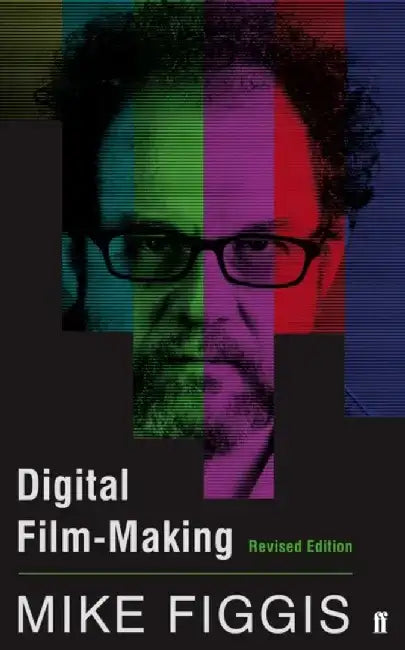 Digital Film-making Revised Edition by Mike Figgis
