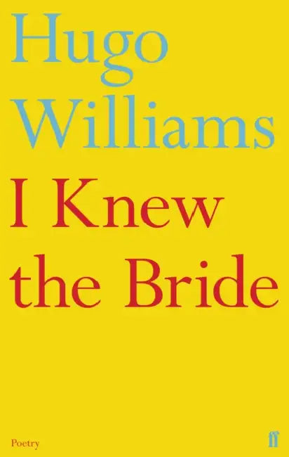I Knew the Bride by Hugo Williams