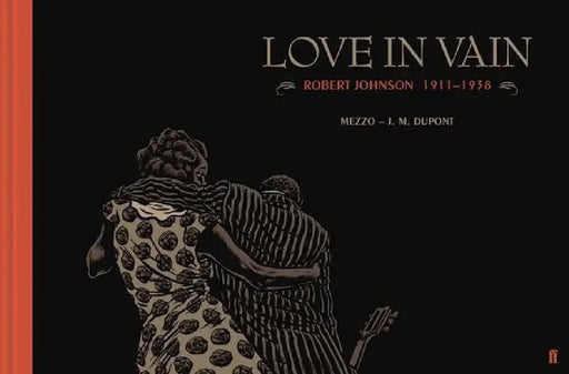 Love in Vain: Robert Johnson 1911-1938, the Graphic Novel by J. M. DuPont