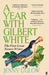 A Year with Gilbert White: The First Great Nature Writer by Jenny Uglow