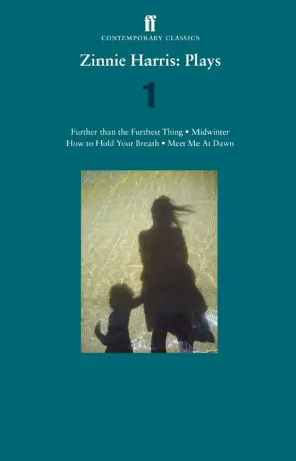 Zinnie Harris: Plays 1: Further than the Furthest Thing; Midwinter; How to Hold Your Breath; Meet Me at Dawn by Roland (EPFL, Switzerland) Tormey