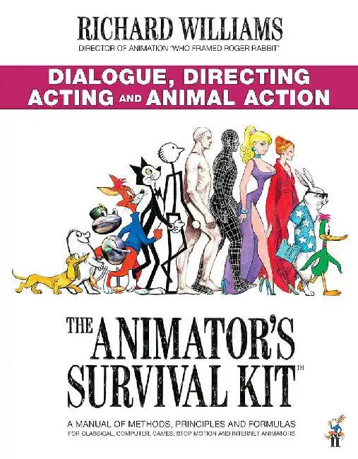 The Animator's Survival Kit: Dialogue, Directing, Acting and Animal Action by Richard E. Williams