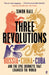 Three Revolutions: Russia, China, Cuba and the Epic Journeys That Changed the World by Simon Hall