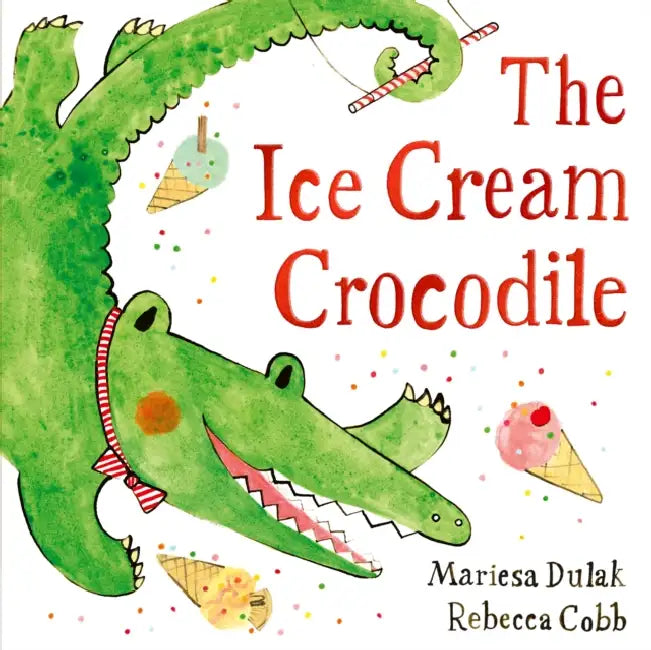 The Ice Cream Crocodile: From the WINNERS of The Week Junior Best Picture Book of the Year by Mariesa Dulak