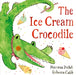 The Ice Cream Crocodile: From the WINNERS of The Week Junior Best Picture Book of the Year by Mariesa Dulak