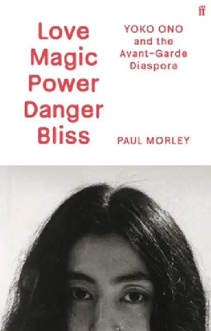 Yoko Ono And The Avant-Garde Diaspora by Paul Morley