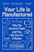 Your Life Is Manufactured: How the World is Made and How We Can Do it Better by Tim Minshall