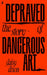 Depraved: The Story of Dangerous Art by Daisy Dixon