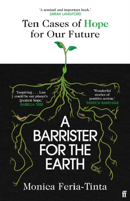 A Barrister for the Earth: 'Law could be our planet's greatest hope' - Isabella Tree by Monica Feria-Tinta