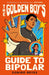 The Golden Boy's Guide to Bipolar by Sonido Reyes
